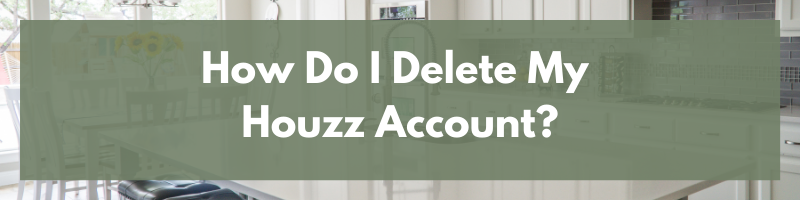 How Do I Delete My Houzz Account?