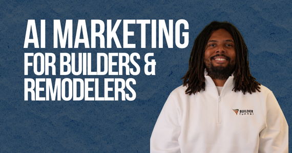 AI Marketing for Remodelers and Builders, Builder Funnel Radio