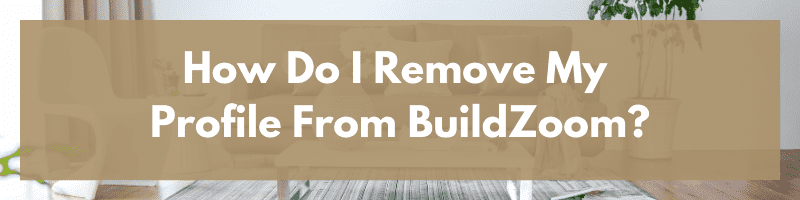 How Do I Remove My Profile From BuildZoom?