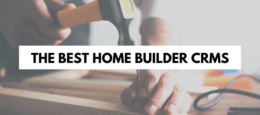The best home builder CRMs
